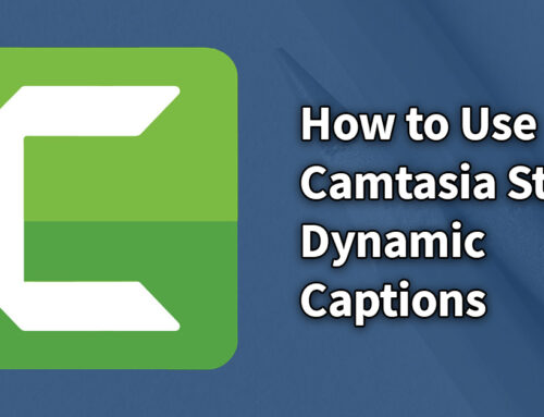 Camtasia Dynamic Captions